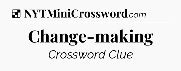Solution: Change-making - NYT Crossword