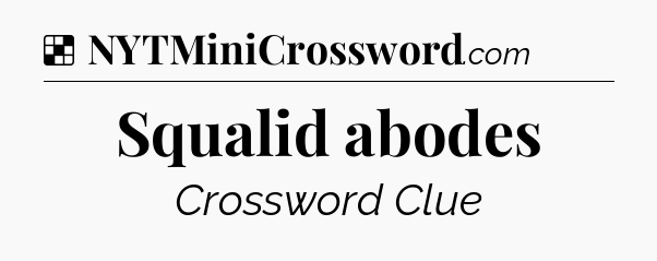 Solution: Squalid abodes - NYT Crossword