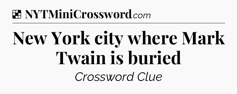 Solution: New York city where Mark Twain is buried - NYT Crossword