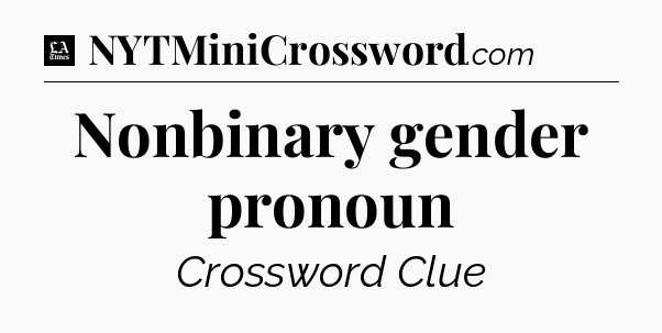 Nonbinary gender pronoun - LA Times Crossword
