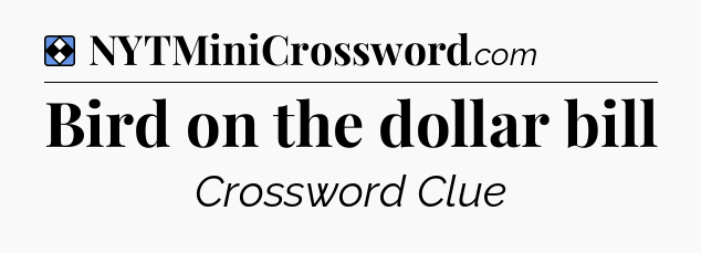 Solution: Bird on the dollar bill - NYT Mini Crossword