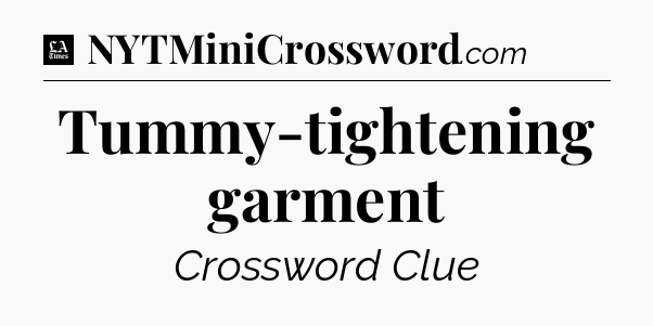 Tummy-tightening garment - LA Times Crossword