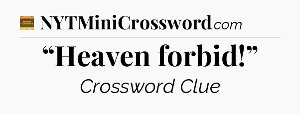 “Heaven forbid!” - Eugene Sheffer Crossword