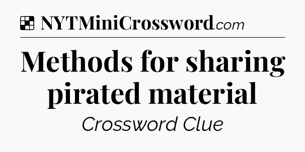 Solution: Methods for sharing pirated material - NYT Crossword