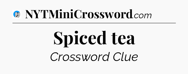 Spiced tea Crossword Clue