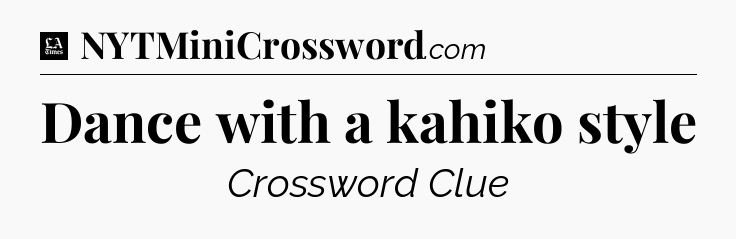 Dance with a kahiko style - LA Times Crossword