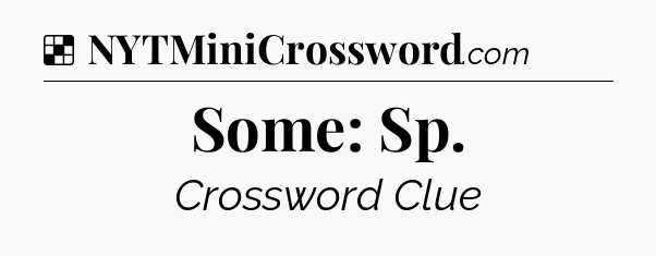 Solution: Some: Sp - NYT Crossword