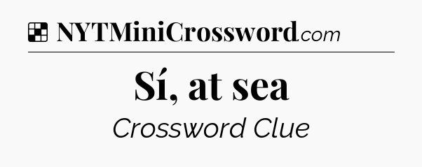 Solution: Sí, at sea - NYT Crossword