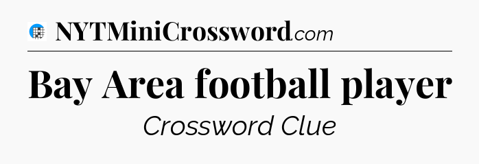 Bay Area football player Crossword Clue