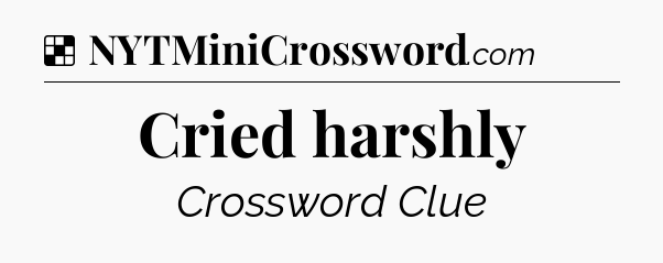 Solution: Cried harshly - NYT Crossword