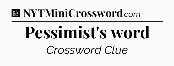 Pessimist's word - LA Times Crossword
