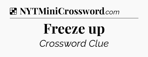 Solution: Freeze up - NYT Crossword