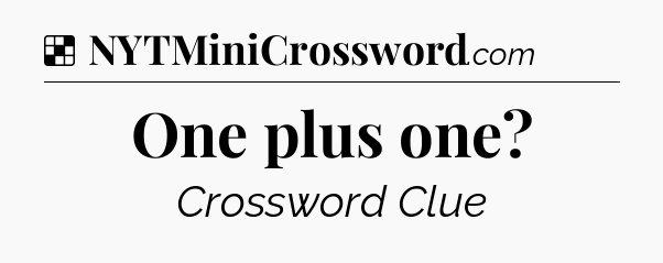 Solution: One plus one - NYT Crossword