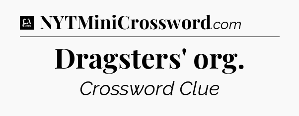 Dragsters' org - LA Times Crossword