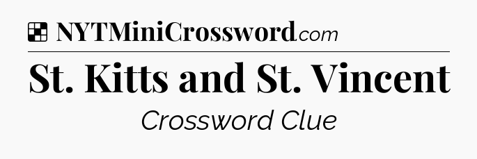 Solution: St. Kitts and St. Vincent - NYT Crossword