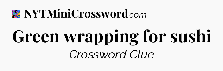 Green wrapping for sushi Crossword Clue