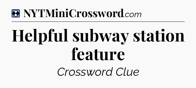 Solution: Helpful subway station feature - NYT Mini Crossword