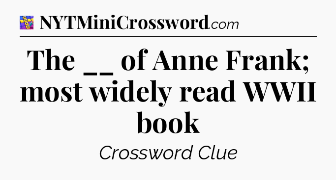 The __ of Anne Frank; most widely read WWII book Codycross