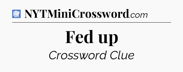 Fed up Puzzle Page Crossword Clue