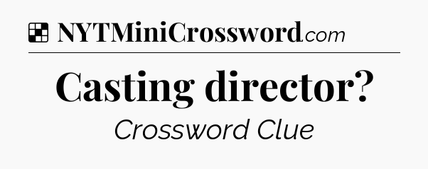Solution: Casting director - NYT Crossword