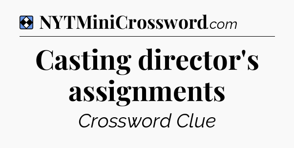 Solution: Casting director's assignments - NYT Mini Crossword
