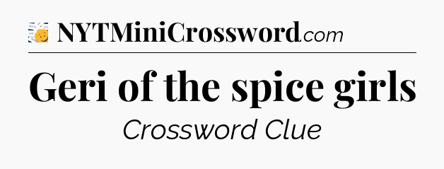 Geri of the spice girls - 7 Little Words