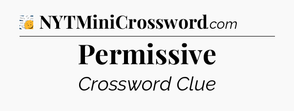 Permissive - 7 Little Words