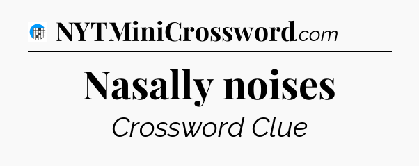 Nasally noises Crossword Clue