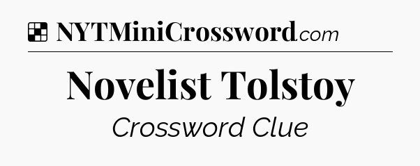 Solution: Novelist Tolstoy - NYT Crossword