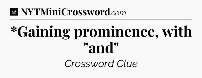 *Gaining prominence, with 