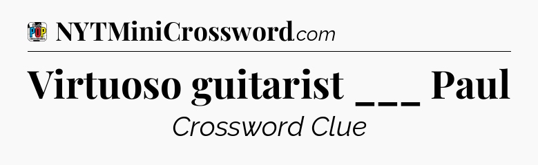 Virtuoso guitarist ___ Paul Crossword Clue