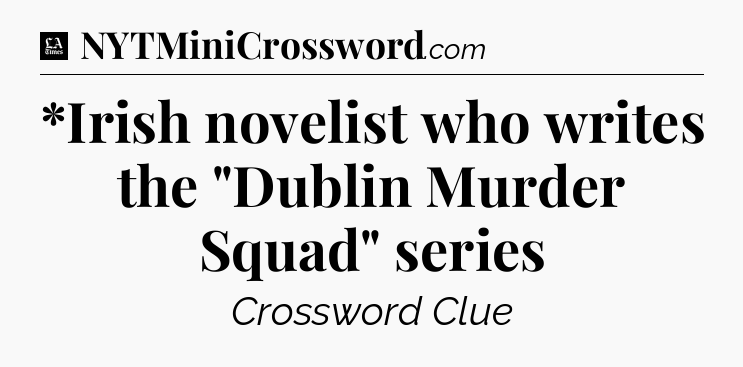 *Irish novelist who writes the 