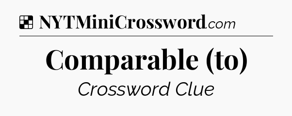 Solution: Comparable (to) - NYT Crossword