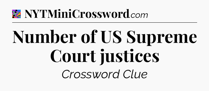 Number of US Supreme Court justices Crossword Clue