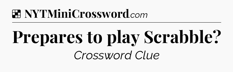 Solution: Prepares to play Scrabble - NYT Crossword
