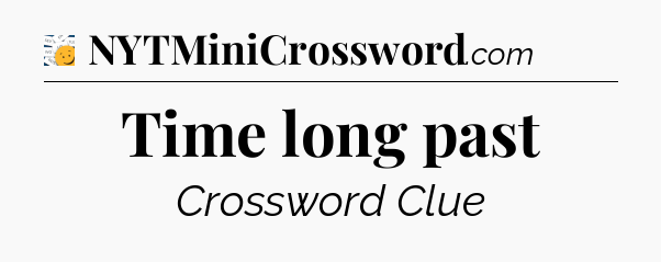 Time long past - 7 Little Words