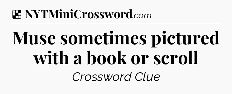 Solution: Muse sometimes pictured with a book or scroll - NYT Crossword