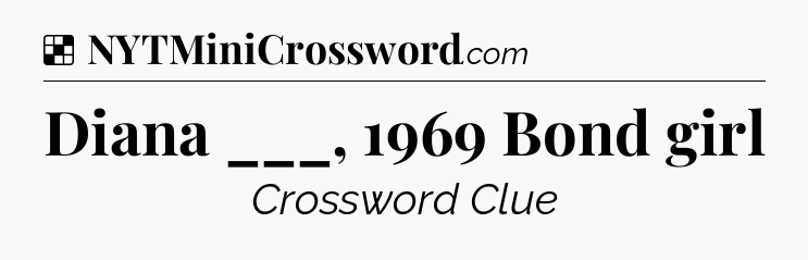 Solution: Diana ___, 1969 Bond girl - NYT Crossword