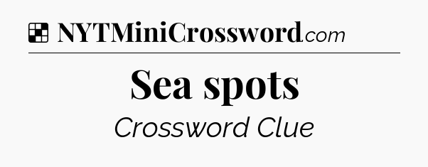 Solution: Sea spots - NYT Crossword
