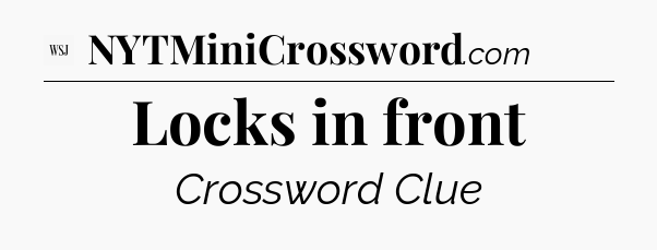Locks in front - WSJ Crossword