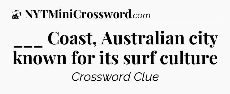 ___ Coast, Australian city known for its surf culture - Daily Themed Classic Crossword