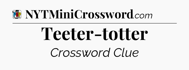 Teeter-totter Crossword Clue