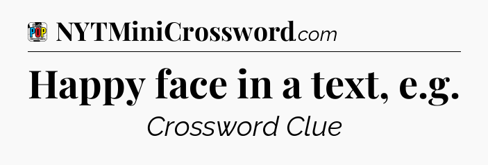 Happy face in a text, e.g Crossword Clue