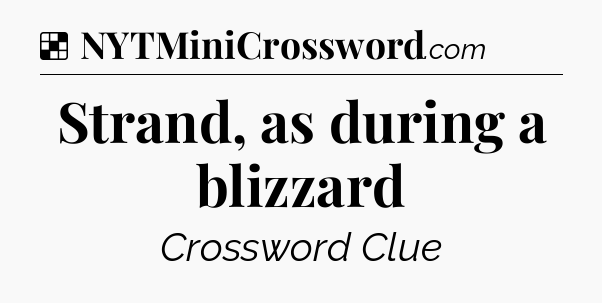 Solution: Strand, as during a blizzard - NYT Crossword