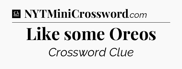 Like some Oreos - LA Times Crossword