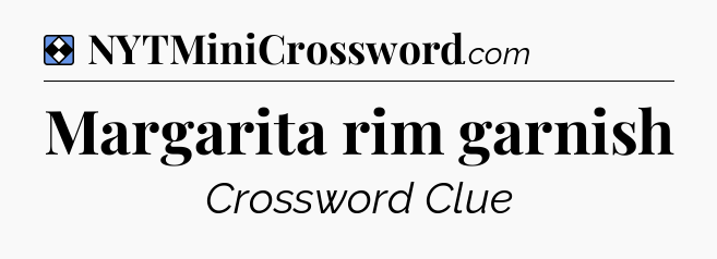 Solution: Margarita rim garnish - NYT Mini Crossword