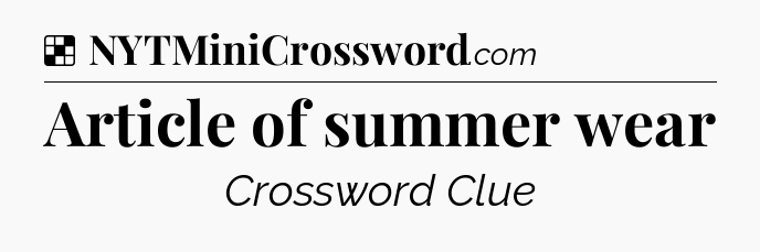 Solution: Article of summer wear - NYT Crossword