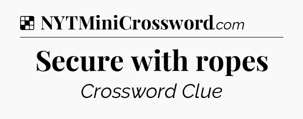 Secure with ropes NYT Crossword