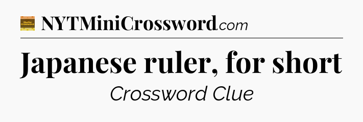 Japanese ruler, for short crossword clue Eugene Sheffer