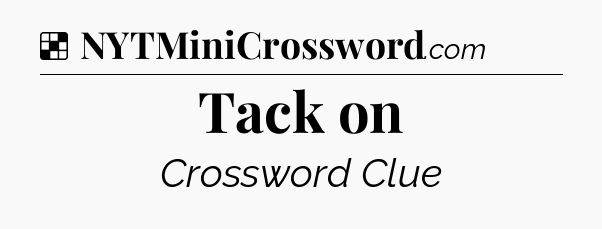 Solution: Tack on - NYT Crossword
